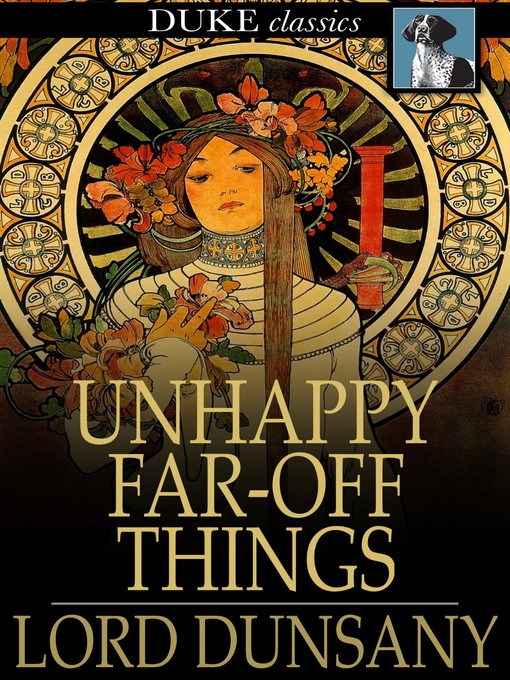 Title details for Unhappy Far-Off Things by Lord Dunsany - Available